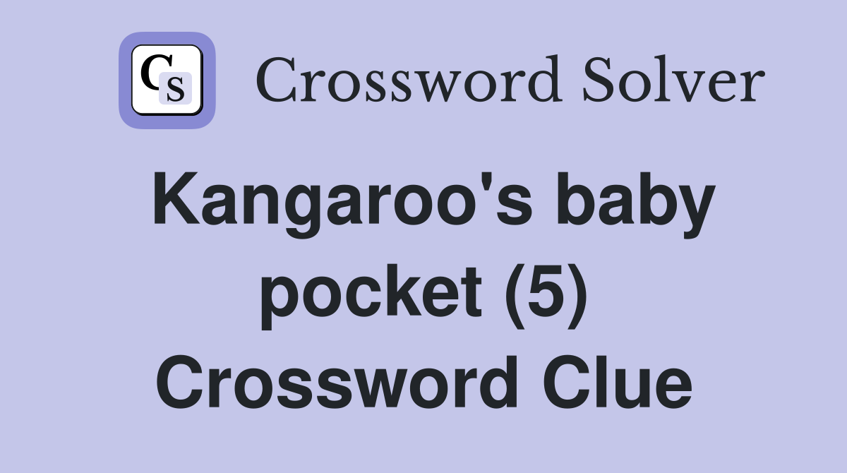kangaroo-s-baby-pocket-5-crossword-clue-answers-crossword-solver